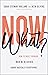 Now What?: How to Move Forward When We're Divided (About Basically Everything)