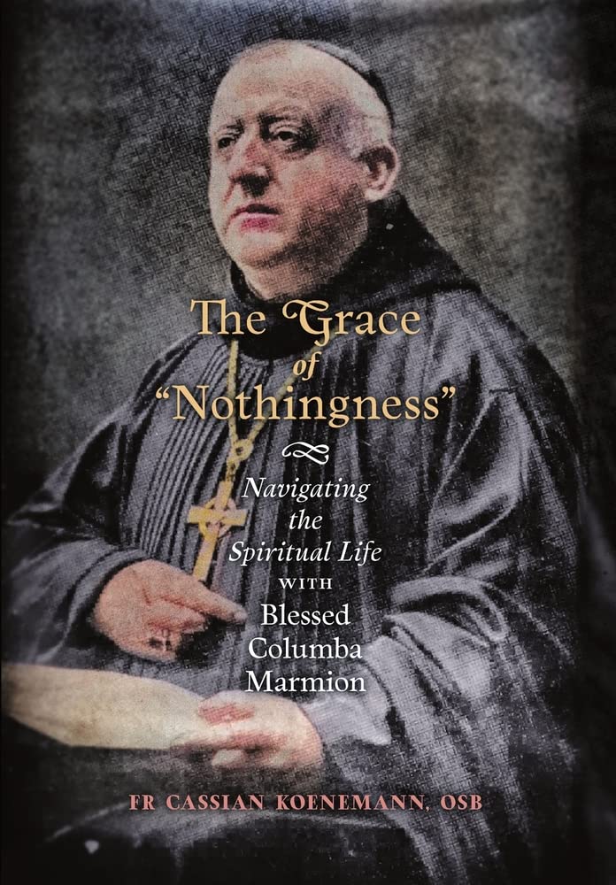 The Grace of "Nothingness": Navigating the Spiritual Life with Blessed Columba Marmion (Hardcover)