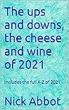 The ups and downs, the cheese and wine of 2021: Includes the full A-Z of 2021 The ups and downs, the cheese and wine of 2021: Includes the full A-Z of 2021