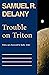 Trouble on Triton by Samuel R. Delany Trouble on Triton by Samuel R. Delany