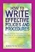 How to Write Effective Policies and Procedures: The System that Makes the Process of Developing Policies and Procedures Easy