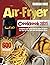 Air-Fryer Cookbook 2021: A Complete and Comprehensive Guide on How to Use Your Air Fryer and Cook 600 Delicious Meals