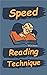 Speed Reading Technique: Increase Your Reading Speed Now With These Speed Reading Techniques, Learn How to Speed Read Permanently in Under 60 Seconds, Speed Reading Technique For Memory Improvement