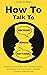How to Talk to Anyone About Anythink by Ansel Korbin