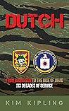 Dutch: From Rising Sun to the Rise of Jihad, Six Decades of Service