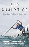 SUP ANALYTICS: Stand Up Paddle Sin Secretos (Spanish Edition) SUP ANALYTICS: Stand Up Paddle Sin Secretos (Spanish Edition)