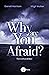 Why Are You Afraid?