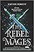 The Rebel Mages by Laurie Forest