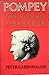 Pompey, the Roman Alexander by Peter Greenhalgh