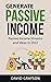 Generate Passive Income - Passive Income Streams and Ideas in... by David Grayson