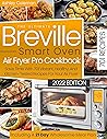 The Ultimate Breville Smart Air Fryer Oven Pro Cookbook : Save Time With 701 Vibrant, Healthy, And Kitchen-Tested Recipes For Your Air Fryer! Including A 21 Day Wholesome Meal Plan