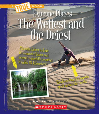 The Wettest and the Driest (A True Book: Extreme Places) (A True Book (Relaunch))