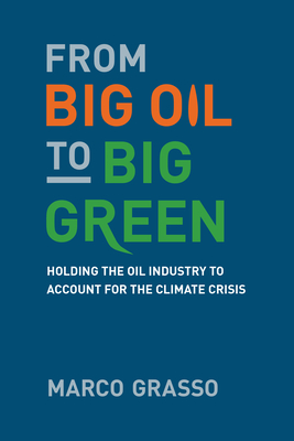 From Big Oil to Big Green: Holding the Oil Industry to Account for the Climate Crisis (Paperback)