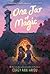 One Jar of Magic: An Empowering Fantasy About Identity and Family Expectations for Kids (Ages 8-12)
