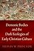 Demonic Bodies and the Dark Ecologies of Early Christian Culture by Travis W. Proctor