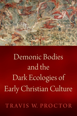 Demonic Bodies and the Dark Ecologies of Early Christian Culture (Hardcover)