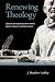 Renewing Theology: Ignatian Spirituality and Karl Rahner, Ignacio Ellacuría, and Pope Francis