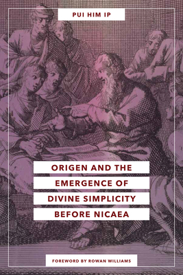 Origen and the Emergence of Divine Simplicity before Nicaea (Hardcover)