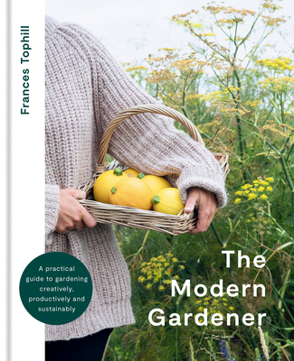 The Modern Gardener: A practical guide for creating a beautiful and creative garden (Hardcover)