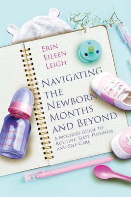 Navigating the Newborn Months and Beyond: A Mother's Guide to Routine, Sleep, Fussiness and Self-Care