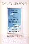 Entry Lessons: The Stories of Women Fighting for Their Place, Their Children, and Their FuturesAfter Incarceration