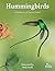 Hummingbirds: A Celebration...