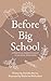Before Big School: A Practical Parent's Guide to School Readiness