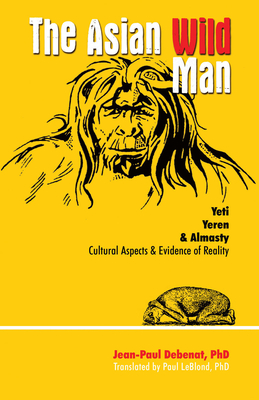 The Asian Wild Man: Yeti, Yeren & Almasty (Paperback)