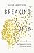 Breaking Open: How Your Pain Becomes the Path to Living Again
