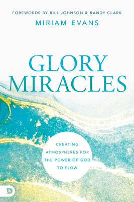 Read Glory Miracles: Creating Atmospheres for the Power of God to Flow