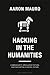 Hacking in the Humanities: Cybersecurity, Speculative Fiction, and Navigating a Digital Future (Bloomsbury Studies in Digital Cultures)