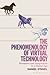 Phenomenology of Virtual Technology, The: Perception and Imagination in a Digital Age