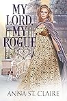 My Lord, My Rogue by Anna St. Claire