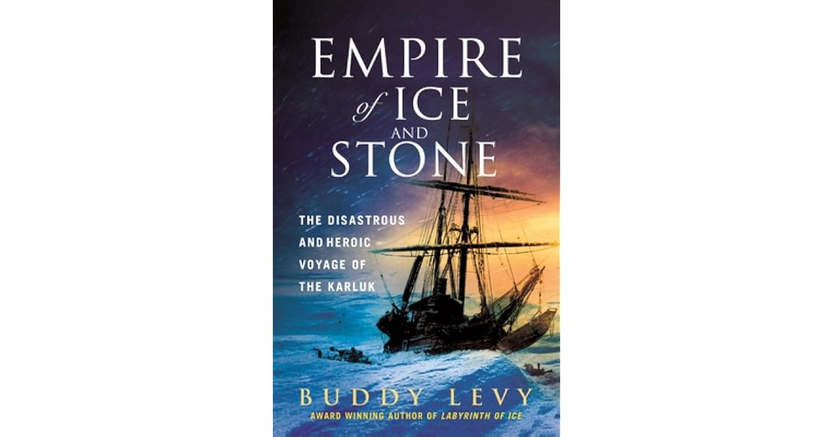 Empire of Ice and Stone The Disastrous and Heroic Voyage