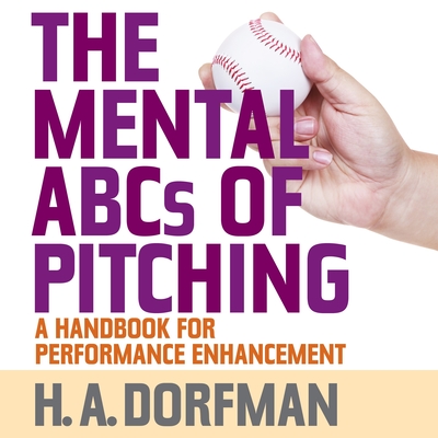 The Mental ABCs of Pitching: A Handbook for Performance Enhancement (Audiobook)