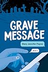 Grave Message by Mary Jennifer Payne