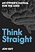 Think Straight: An Owner's Manual for the Mind