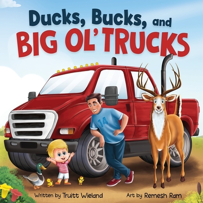 Ducks, Bucks, and Big Ol' Trucks: A Book about Father and Son Bonding (Paperback)