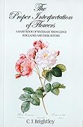 The Proper Interpretation of Flowers: A Hand Book of Necessary Knowledge for Ladies and Their Suitors