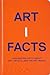 Artifacts: Fascinating Facts about Art, Artists, and the Art World