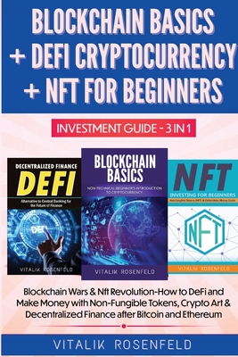 BLOCKCHAIN BASICS + DEFI CRYPTOCURRENCY + NFT FOR BEGINNERS - INVESTMENT GUIDE 3in1: How to DeFi and Make Money with Non-Fungible Tokens, Crypto Art & ... Finance - Blockchain Wars & Nft Revolution