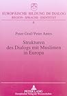 Strukturen des Dialogs mit Muslimen in Europa (Europäische Bildung im Dialog) (German Edition) Strukturen des Dialogs mit Muslimen in Europa (Europäische Bildung im Dialog) (German Edition)