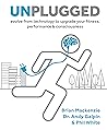 Unplugged: Evolve from Technology to Upgrade Your Fitness, Performance & Consciousness