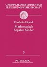 Mathematisch begabte Kinder: Modelle, empirische Studien und Förderungsprojekte für das Grundschulalter (Greifswalder Studien zur Erziehungswissenschaft) (German Edition) Mathematisch begabte Kinder: Modelle, empirische Studien und Förderungsprojekte für das Grundschulalter (Greifswalder Studien zur Erziehungswissenschaft) (German Edition)