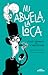Mi abuela la loca / My Crazy Grandma (Spanish Edition)