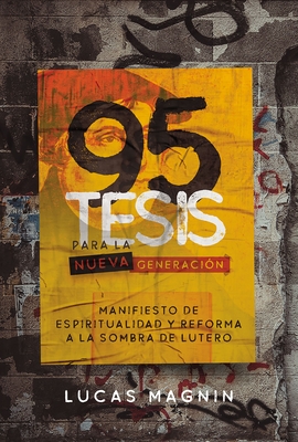 95 Tesis para la nueva generación: Manifiesto de espiritualidad y reforma a la sombra de Lutero (Spanish Edition)