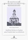 Ländliche Kirchen in Franken unter Friedrich Karl von Schönborn: Kunst- und kulturhistorische Erörterung zum ländlichen Sakralbau des Spätbarocks in ... Universitaires Européennes) (German Edition) Ländliche Kirchen in Franken unter Friedrich Karl von Schönborn: Kunst- und kulturhistorische Erörterung zum ländlichen Sakralbau des Spätbarocks in ... Universitaires Européennes) (German Edition)