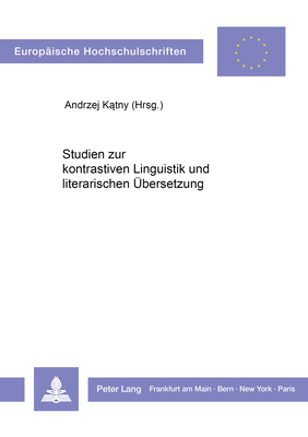 Studien zur kontrastiven Linguistik und literarischen Übersetzung (Europäische Hochschulschriften / European University Studies / Publications Universitaires Européennes) (German Edition)