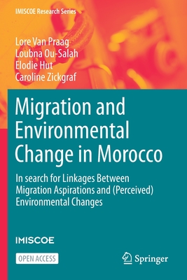 Migration and Environmental Change in Morocco: In search for Linkages Between Migration Aspirations and (Perceived) Environmental Changes (IMISCOE Research Series)