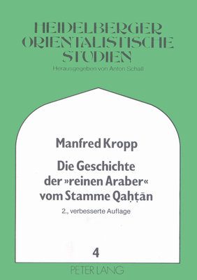 Die Geschichte der «reinen Araber» vom Stamme Qahtān: Aus dem Kitāb našwat at-tarab fī ta'rīh ğāhiliyyat al-'Arab des Ibn Sa'īd al-Maġribī ... modernen Vorderen Orients) (German Edition)